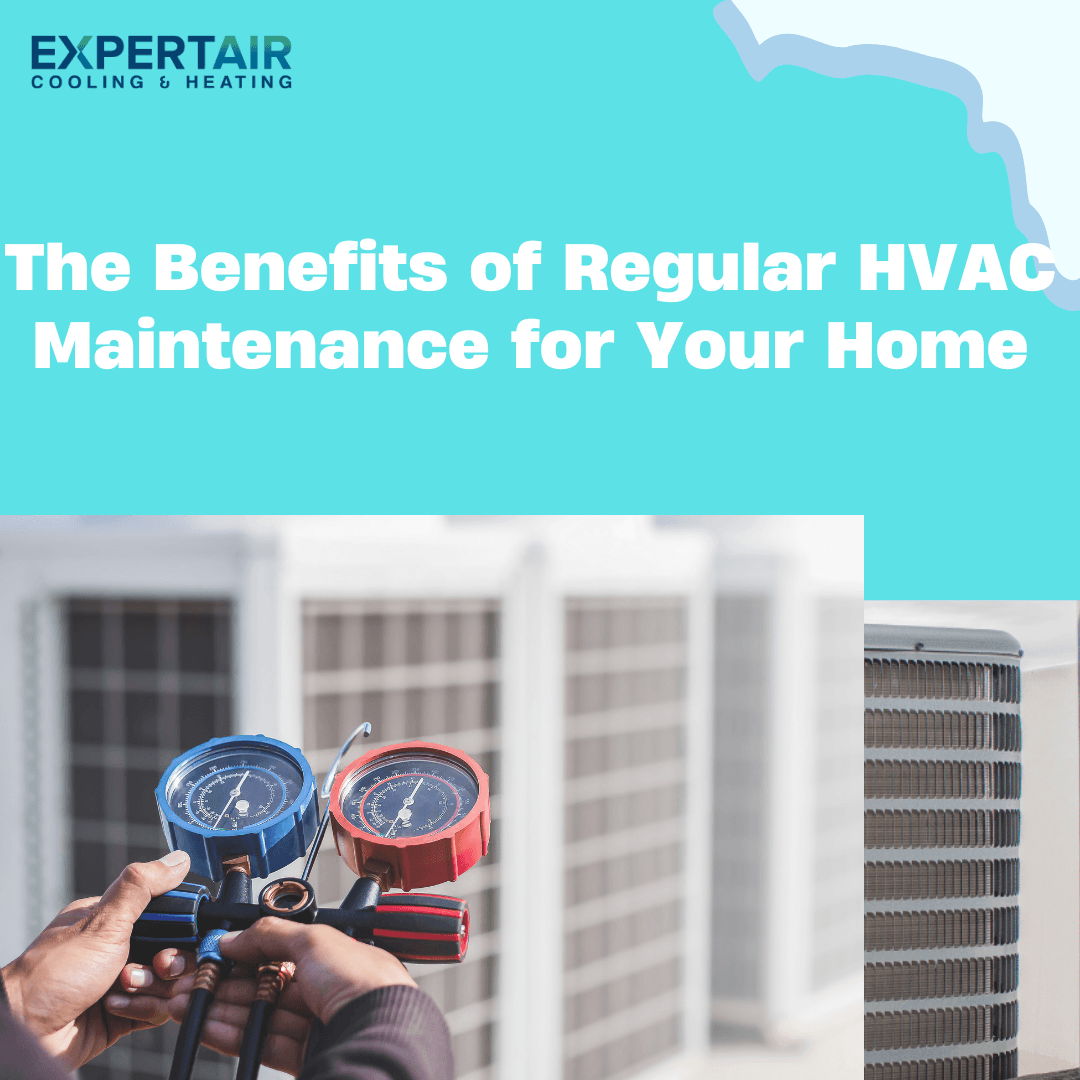 The Benefits of Regular HVAC Maintenance for Your Home